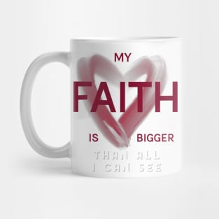 My FAITH is bigger than all I can see Mug